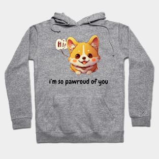 i'm so pawroud of you - cute corgi inspirational Hoodie